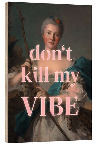Wood print Don't kill my vibe