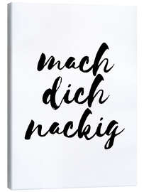 Canvas print Mach dich nackig