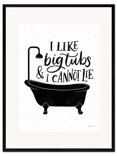 Inramat konsttryck I Like Big Tubs and I Cannot Lie