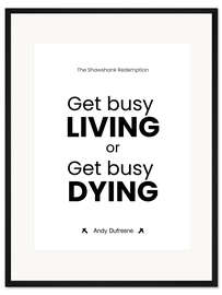 Gerahmter Kunstdruck Get Busy Living or Get Busy Dying