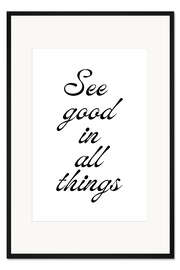 Gerahmter Kunstdruck See Good In All Things