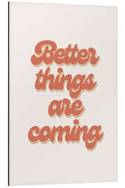 Magnettafel Better Things Are Coming