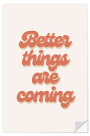 Selvklebende plakat Better Things Are Coming