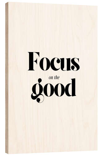 Holzbild Focus On The Good