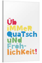 Aluminium print Always practise nonsense and merriment (German)