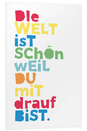 Foam board print The world is beautiful because you are on it (German)