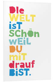 Foam board print The world is beautiful because you are on it (German)