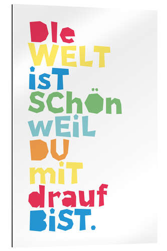 Galleriprint The world is beautiful because you are on it (German)