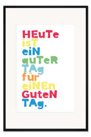 Gerahmter Kunstdruck Heute ist ein guter Tag
