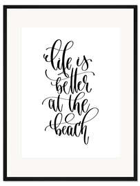 Gerahmter Kunstdruck Life is better at the beach