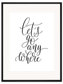 Gerahmter Kunstdruck Let's go anywhere