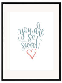 Gerahmter Kunstdruck You Are So Sweet