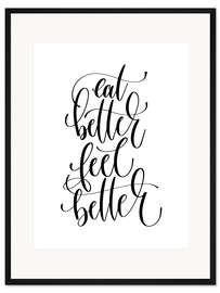 Gerahmter Kunstdruck Eat Better Feel Better