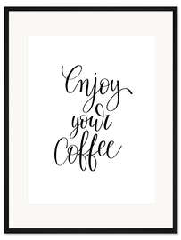 Gerahmter Kunstdruck Enjoy Your Coffee