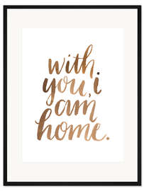 Gerahmter Kunstdruck With You, I Am Home