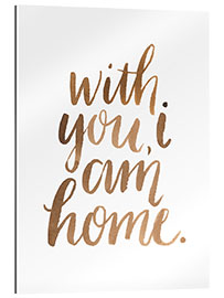 Stampa su plexi-alluminio With You, I Am Home