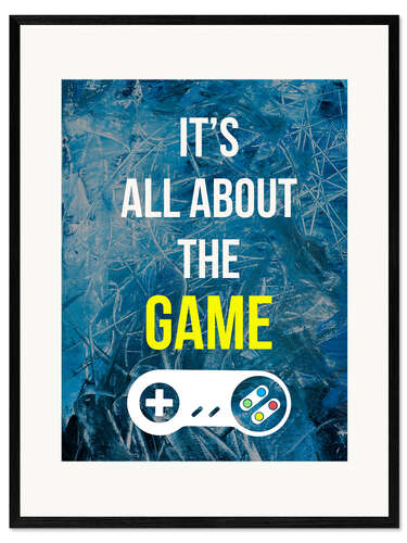 Impresión de arte enmarcada Gamer Art - It's All About The Game