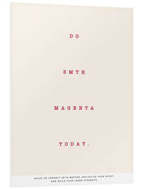 Foam board print Do Smth Magenta Today I