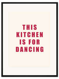 Gerahmter Kunstdruck This Kitchen Is For Dancing I