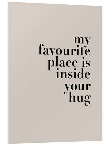 Foam board print My favorite place is inside your hug