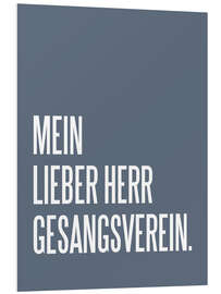 Foam board print Mein Lieber Herr Gesangsverein