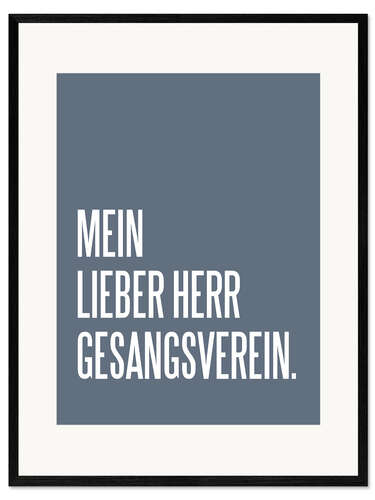 Kehystetty taidepainatus Mein Lieber Herr Gesangsverein
