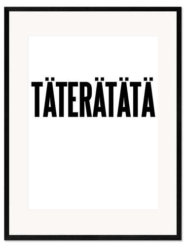 Plakat artystyczny premium w ramie Täterätätä