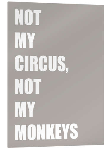 Tableau en verre acrylique Not My Circus, Not My Monkeys