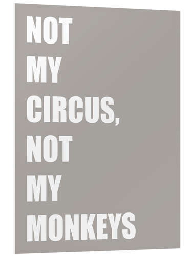 Print på skumplade Not My Circus, Not My Monkeys