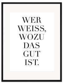 Gerahmter Kunstdruck Wer weiss, wozu das gut ist