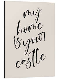 Tableau en aluminium My Home is Your Castle