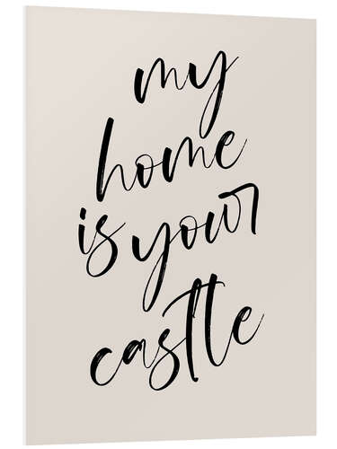 Foam board print My Home is Your Castle