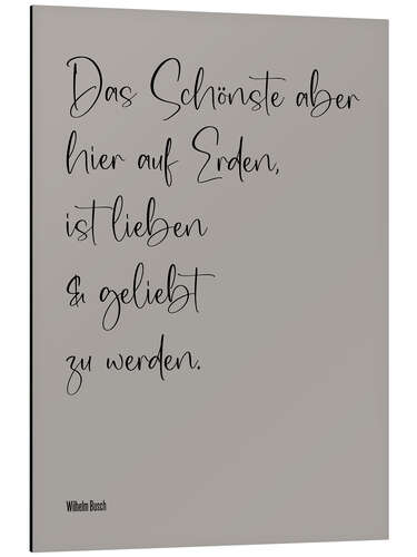 Aluminium print Wilhelm Busch Zitat - Das Schönste auf Erden