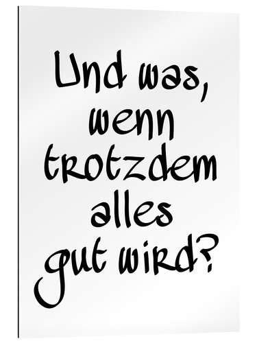 Gallery print Und was, wenn trotzdem alles gut wird? II