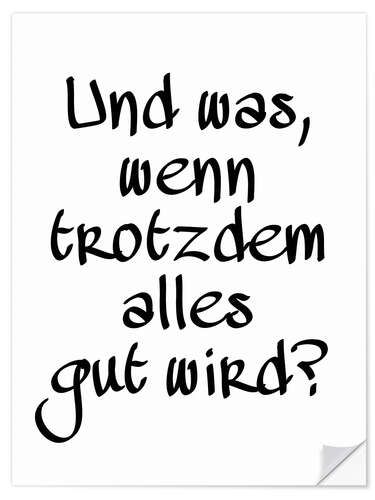 Naklejka na ścianę Und was, wenn trotzdem alles gut wird? II