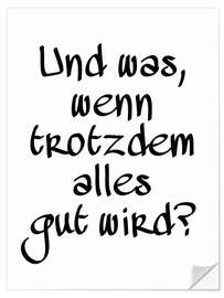 Wandsticker Und was, wenn trotzdem alles gut wird? II