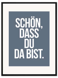 Gerahmter Kunstdruck Schön, dass du da bist