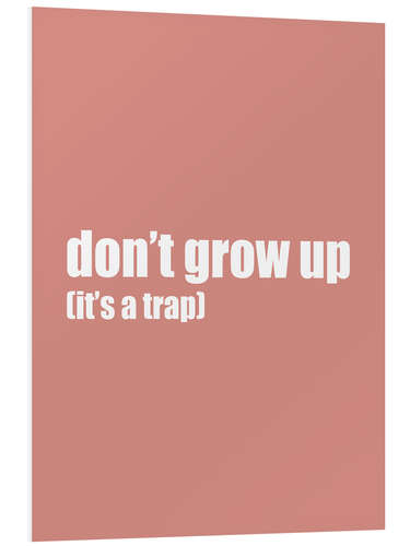 Foam board print Don't grow up (it's a trap) II