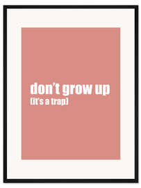 Gerahmter Kunstdruck Don't grow up (it's a trap) II
