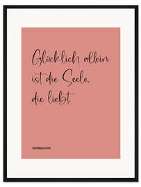 Gerahmter Kunstdruck Goethe Zitat - Glücklich allein ist die Seele, die liebt