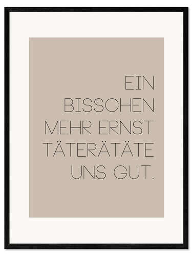 Impression artistique encadrée Ein bisschen mehr Ernst täterätäte uns gut II
