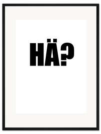 Gerahmter Kunstdruck Hä?