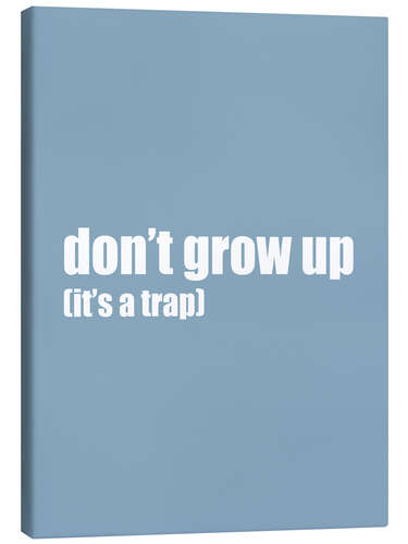 Canvas print Don't grow up (it's a trap) I