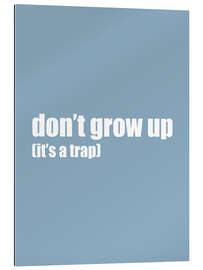 Gallery print Don&#039;t grow up (it&#039;s a trap) I