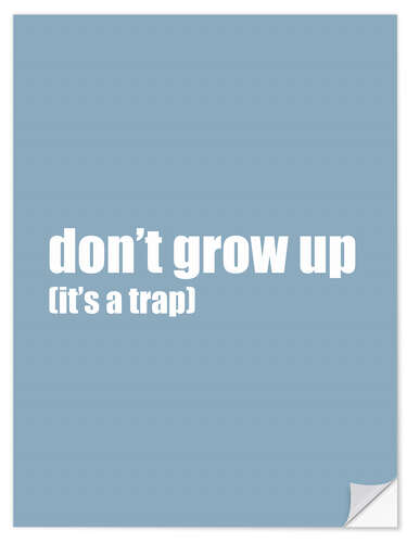 Autocolante decorativo Don't grow up (it's a trap) I