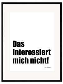 Gerahmter Kunstdruck Das interessiert mich nicht die Bohne