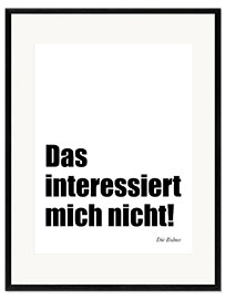 Framed art print Das interessiert mich nicht die Bohne