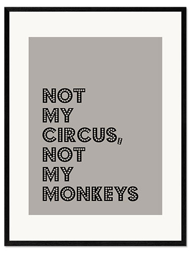 Framed art print Not my Circus, not my Monkeys