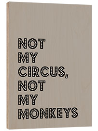 Tableau en bois  Not my Circus, not my Monkeys - Typobox