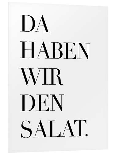 Foam board print Da haben wir den Salat I